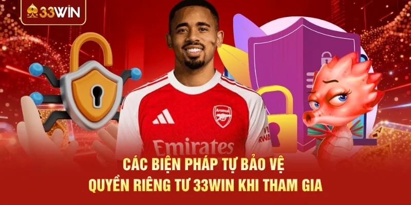 Các biện pháp tự bảo vệ quyền riêng tư 33WIN khi tham gia Các biện pháp tự bảo vệ quyền riêng tư 33WIN khi tham gia
