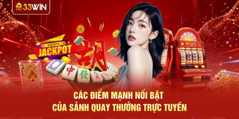 Các điểm mạnh nổi bật của sảnh quay thưởng trực tuyến Các điểm mạnh nổi bật của sảnh quay thưởng trực tuyến