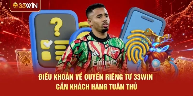 Điều khoản về quyền riêng tư 33WIN cần khách hàng tuân thủ Điều khoản về quyền riêng tư 33WIN cần khách hàng tuân thủ