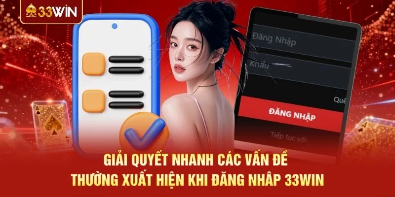 Giải quyết nhanh các vấn đề thường xuất hiện khi đăng nhâp 33WIN Giải quyết nhanh các vấn đề thường xuất hiện khi đăng nhâp 33WIN