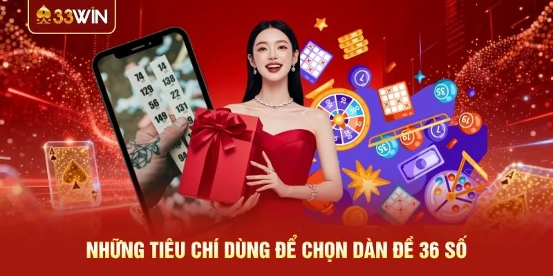 Những tiêu chí dùng để chọn dàn đề 36 số Những tiêu chí dùng để chọn dàn đề 36 số