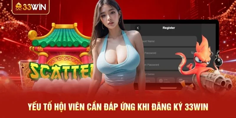 Yếu tố hội viên cần đáp ứng khi đăng ký 33WIN Yếu tố hội viên cần đáp ứng khi đăng ký 33WIN